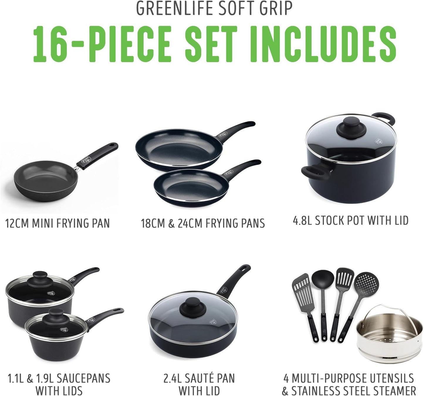 GreenLife Soft Grip Gezonde Keramische Antiaanbaklaag 16-delige Pannenset Over dit item DE POT EN PAN SET INCLUSIEF: 12 cm minikoekenpan, 18 cm en 24 cm koekenpan; 15 cm/1,1l en 18 cm/1,9l steelpan met deksel, 22 cm/4,8 kookpan met deksel, 24 cm/2,4l hapj